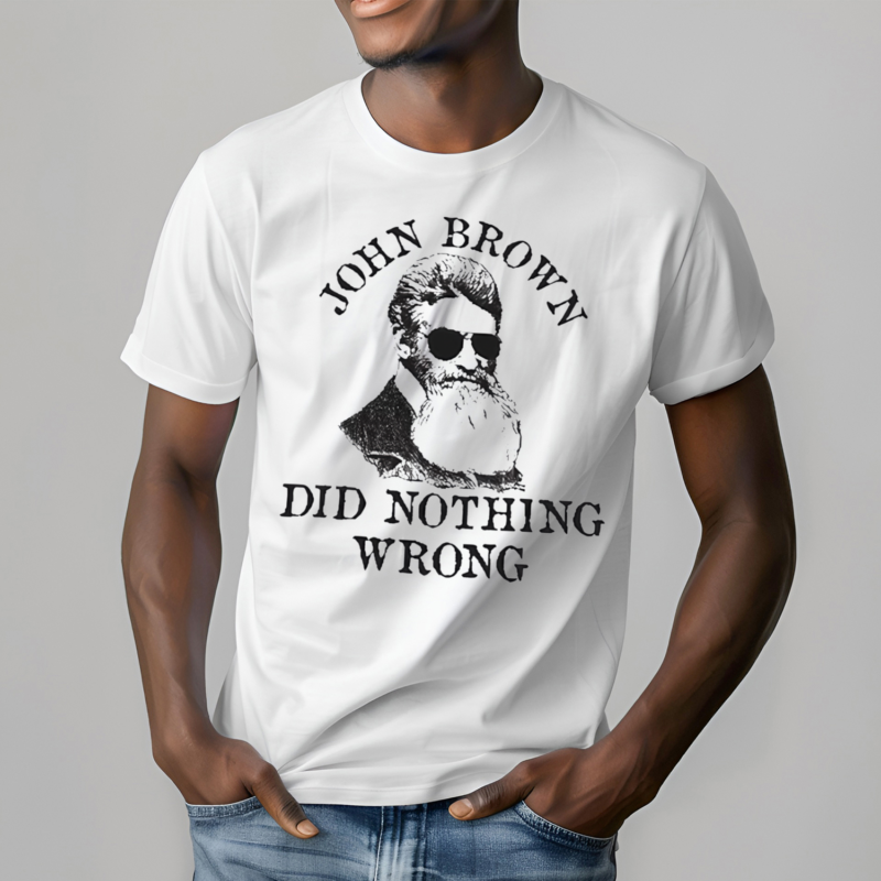 John Brown Did Nothing Wrong Shirt