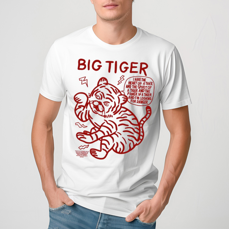 Big Tiger I Have The Heart Of A Tiger And The Spirit Of A Tiger And The Power Of A Tiger And Im Looking For Danger Shirt