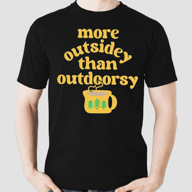 More Outsidey Than Outdoorsy Shirt