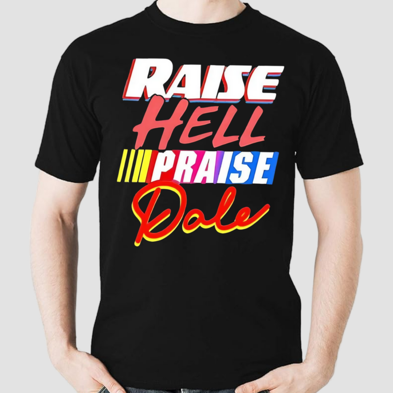 Raise Hell Praise Dale Racing Shirt