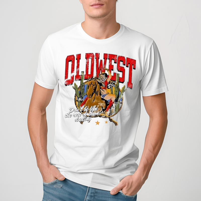 Oldwest Dont Be Like The Rest Of Them Darling Shirt