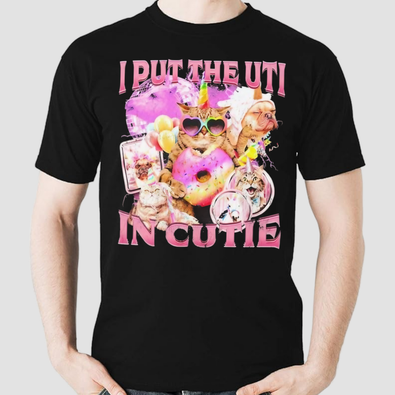 I Put The Uti In Cutie Shirt