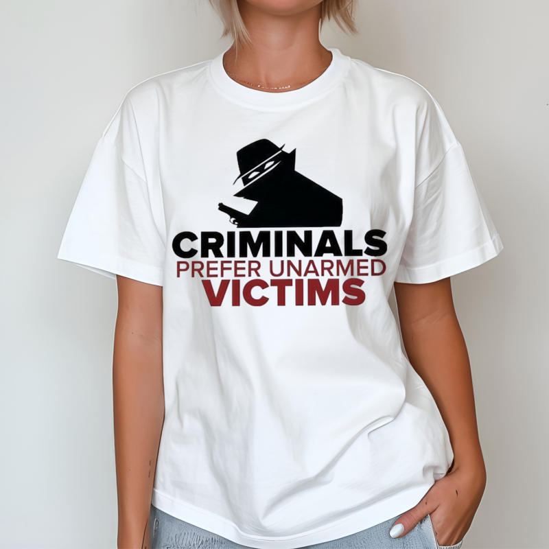 Criminals Prefer Unarmed Victims Shirt