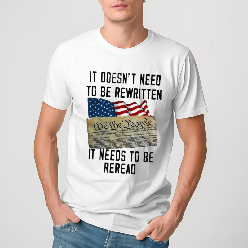 It Doesnt Need To Be Rewritten It Needs To Be Reread Shirt