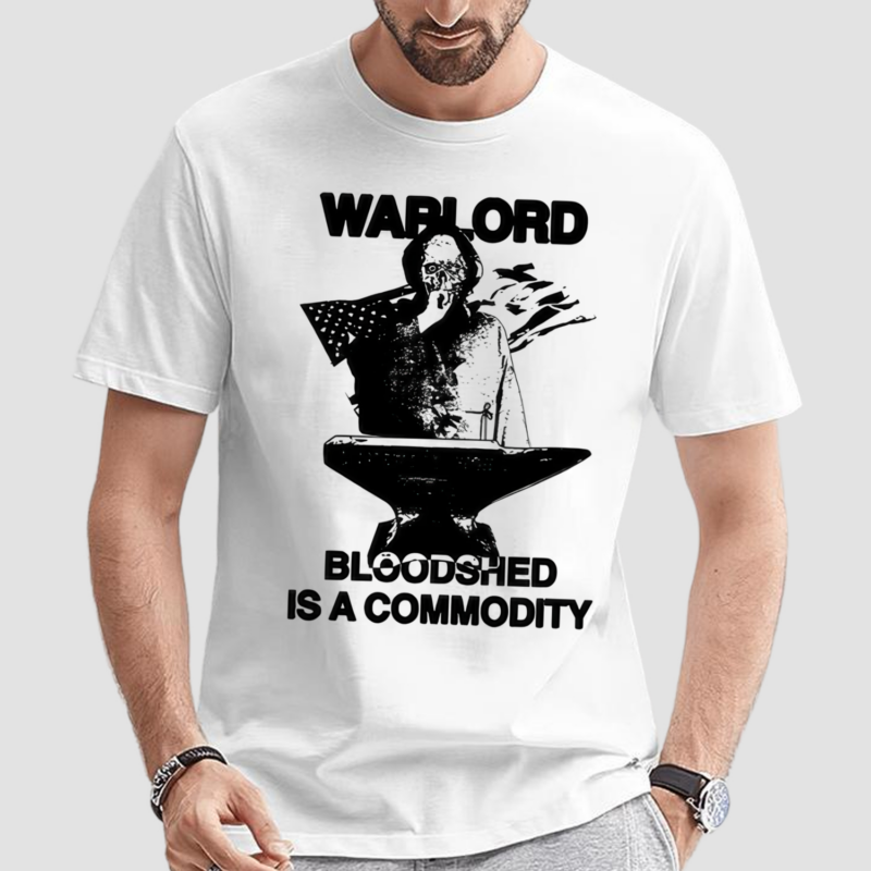 Warlord Bloodshed Is A Commodity Shirt