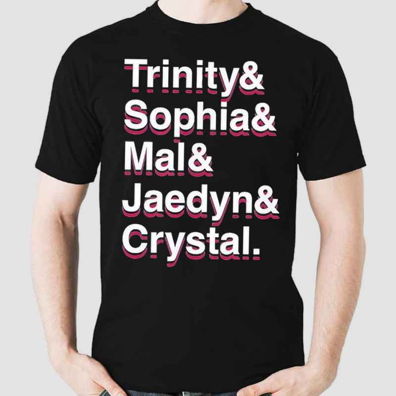 Trinity And Sophia And Mallory And Jaedyn And Crystal Shirt