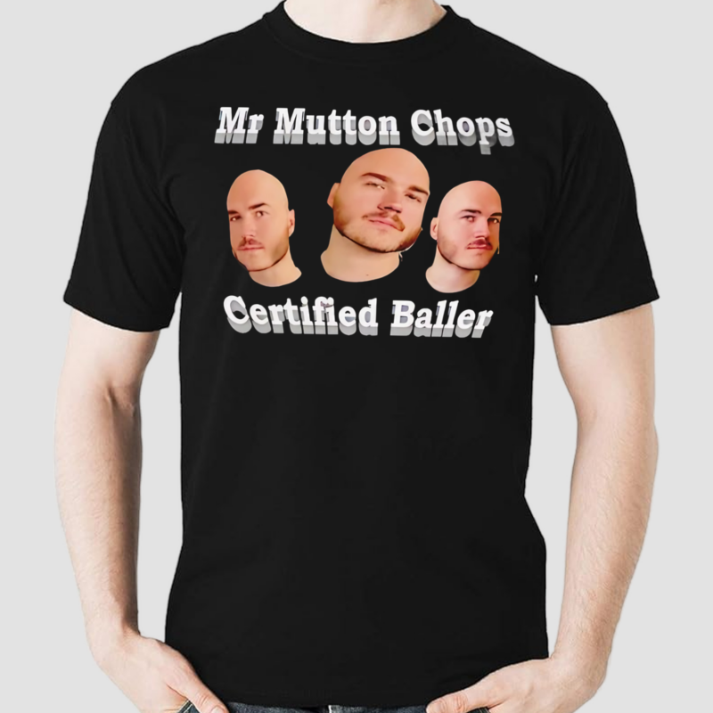 Mr Mutton Chops Certified Baller Shirt