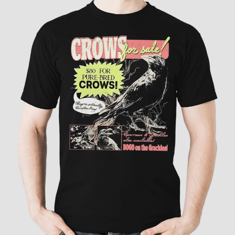 Crows For Sale They Are Actually Sweetie Pies Shirt