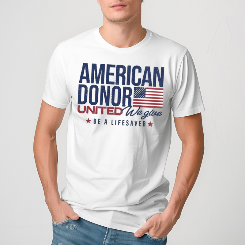 American Donor United We Give Be A Lifesaver Shirt