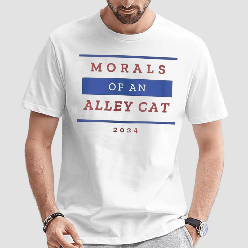 Morals Of An Alley Cat Funny 2024 Presidential Debate Quote Text Shirt