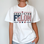 Convicted Felon Us Flag Shirt