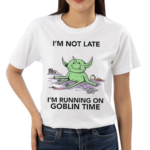 I Am Not Late I Am Running On Goblin Time Shirt