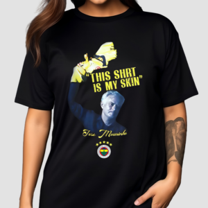 Fenerbahce Mourinho This Shirt Is My Skin Shirt