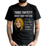 Things Tom Petty Doesn’t Want You To Do Shirt