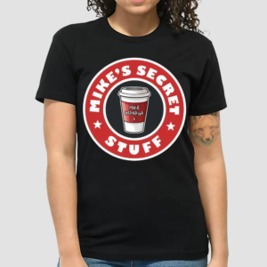 Mike S Secret Stuff Shirt