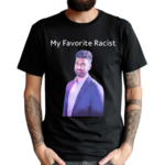 Professeur My Favorite Racist Shirt