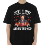 Just And Girl Who Loves Aidan Turner Shirt