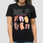 Milf Man I Love Feets Shirt