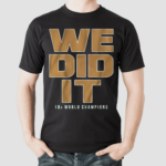 We Did It Shirt