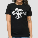 Ben Affleck Raw Dogging Life Shirt