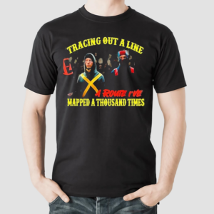 Tracing out A Line A Route I Have Mapped A Thousand Times Shirt