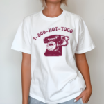 Telephon 1800 Hot To Go Shirt