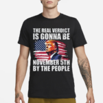 The Real Verdict Is Gonna Be November 5Th By The People Shirt