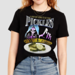 If Your Not Going To Eat Your Pickles Can I Have Them Shirt