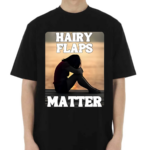 Hairy Flaps Matter Shirt