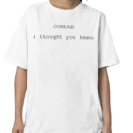 Conrad I Thought You Knew Shirt