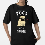 Pugs Not Drugs 2024 Shirt