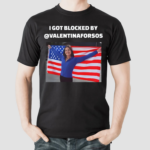 I Got Blocked By Valentinaforso Shirt