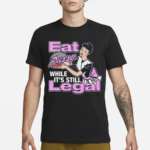 Eat Pussy While It’s Still Legal Shirt