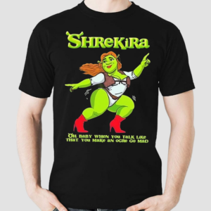 Shrekira Oh Baby When You Talk Like That You Make An Ogre Go Mad Shirt