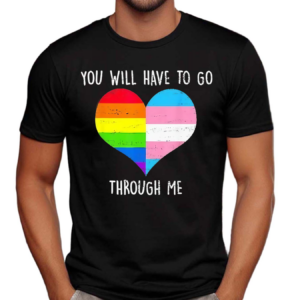 Retro You Will Have To Go Through Me LGBTQ Trans Shirt