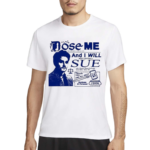 Dose Me And I Will Most Certainly Sue Funny Shirt