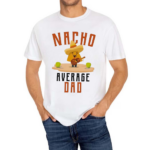 Nacho Average Dad Shirt