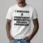 I Survived A Codepedent Homoerotic Teenage Friendship Shirt