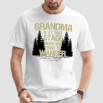 Grandma Is At That Stage When She Tends To Wander Shirt