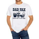 Dad Tax Making Sure It’s Not Poison Shirt