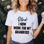 Retired I Now Work For My Grandkids Shirt