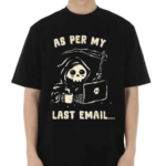 As Per My Last Email Shirt