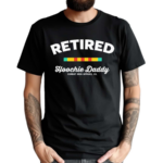 Retired Hoochie Daddy Shirt