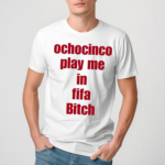 Ochocinco Play Me In Fifa Bitch Shirt