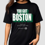 You Got Boston Finals 2024 TD Garden Boston Mass Shirt