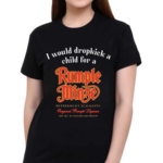 I Would Dropkick A Child For A Rumple Minze Shirt