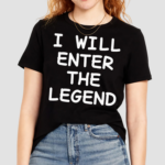 I Will Enter The Legend Shirt