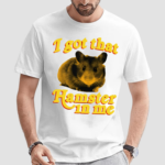 Hamster I Got That Hamster In Me Shirt