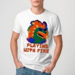 Playing With Fire Shirt