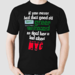 If You Never Had That Good Old Green Metrocard We Dgaf How U Feel About NYC Shirt